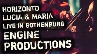 Horizonto (Lucia & Maria) Live in Gothenburg - ENGINE PRODUCTIONS