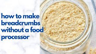 How to Make Breadcrumbs Without A Food Processor