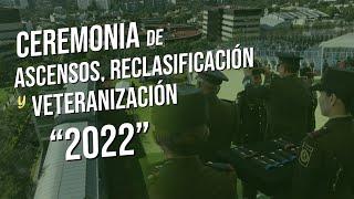 Ceremonia de Ascensos, Reclasificación y Veteranización “2022”