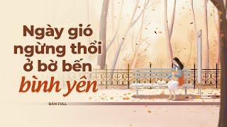 Ngày Gió Ngừng Thổi Ở Bến Bờ Bình Yên | Bản Full | Blog Radio