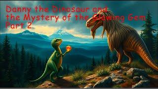 Danny the Dinosaur and the Mystery of the Glowing Gem Part 2