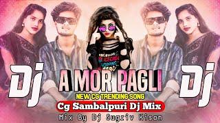 A Mor Pagli Sun Mor Pagli || New Cg Dj Song || Cg Sambalpuri Style Remix || Mix By Dj Sugriv Kisan