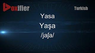 How to Pronounce Yasa (Yaşa) in Turkish - Voxifier.com