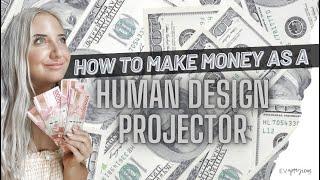 How to Make Money as a Human Design Projector | Law of Attraction