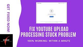 Youtube Upload Processing Stuck [100% SOLVED- Just 1 Minute Needed]