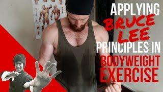 How to apply Bruce Lee's principles in Bodyweight Exercise