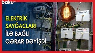 Elektrik sayğacları ilə bağlı qərar dəyişdi - BAKU TV