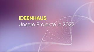 IDEENHAUS Projekte in 2022