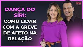 DANÇA DO SIRI: COMO LIDAR COM A GREVE DE AFETO NA RELAÇÃO