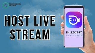 How to Host a Live Stream on BuzzCast? | Technology Glance