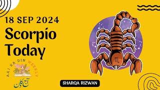 Scorpio | 18 September 2024 | آج کا دن | Aaj ka Din Kaisa Rahega | Aaj Ka Din | Horoscope Today