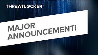 ThreatLocker® MAJOR Announcement - May 2024