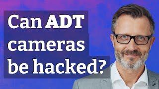 Can ADT cameras be hacked?