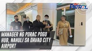Manager ng Porac POGO hub, nahuli sa Davao City airport | TV Patrol
