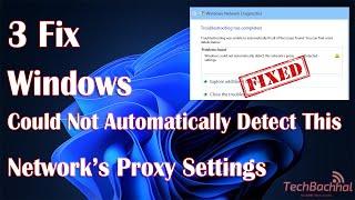 Windows Could Not Automatically Detect This Network’s Proxy Settings - 3 Fix How To