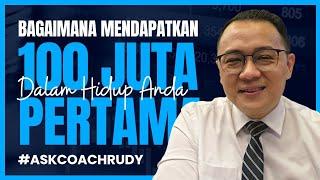 BAGAIMANA MENDAPATKAN 100 JUTA PERTAMA DALAM HIDUP ANDA - COACH RUDY LIM