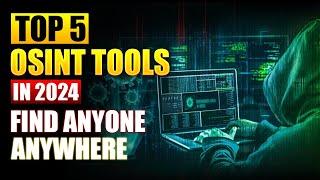 Top 5 OSINT Tools in 2024 to Track Anyone