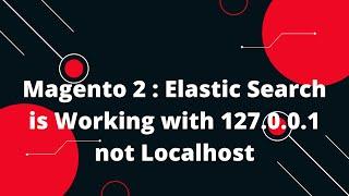 Magento 2 : Elastic Search is Working with 127.0.0.1 not Localhost