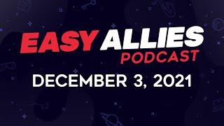 Easy Allies Podcast #295 - December 3, 2021