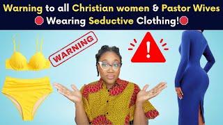 Warning to All Christian Women & Pastor Wives Wearing Seductive Clothing!