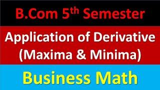 Day-2 || B.Com 5th Semester  : Business Math : Application of Derivatives || Maxima and Minima |