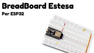 Come creare una breadboard estesa per ESP32