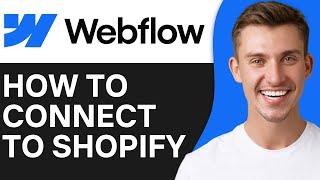 HOW TO CONNECT WEBFLOW TO SHOPIFY (2025)