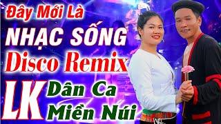 Đây Mới Là Nhạc Sống Disco Remix- A Tộc Nhạc Vùng Cao - LK Nhạc Tây Bắc Remix Căng Đét Mới Ra Lò