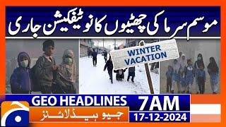 Notification of Winter Vacations Issued in KPK | Geo News 7 AM Headlines (17th Dec 2024)