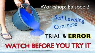 Episode 2: Self leveling Concrete  Trial & Error: watch before you try it!