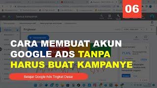 Ini Dia Cara Membuat Akun Google Ads Tanpa Harus Buat Kampanye Pertama