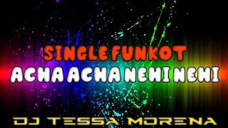 ACHA ACHA NEHI NEHI [SINGLE FUNKOT] DJ TESSA MORENA - KHA PROJECT™