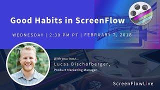 Good Habits in ScreenFlow