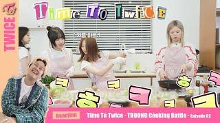 TWICE - TTT TDOONG Cooking Battle EP.02 - Kpop Reaction