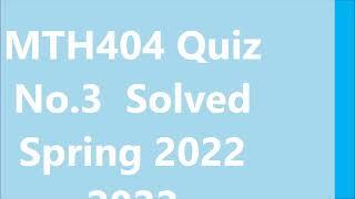 MTH404  Quiz No 3 Spring 2022 solved by Nadeem Iqbal