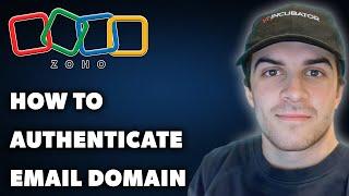 How to Authenticate Email Domain in Zoho CRM (Full 2025 Guide)