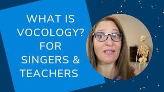 What is Vocology? For Singers and Voice Teachers