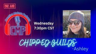 Creative Makers Podcast EP23-Ashley-Chipped Builds/3D Printing