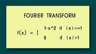 Fourier Transform  Find fourier transform f(x) = 1-x^2  |x| lesser equal to1 : 0 if |x| greater 1