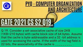 GATE 2021 CS SET2 Q19.Consider a set-associative cache of size 2KB with block size 64 bytes.[SOLVED]