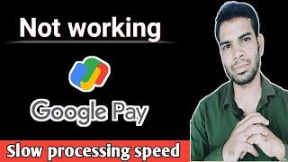 google pay app not working | slow processing speed