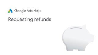 Google Ads Help: Requesting refunds