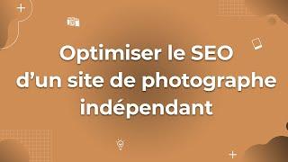 Retour d'expérience : optimiser le SEO d'un site de photographe indépendant