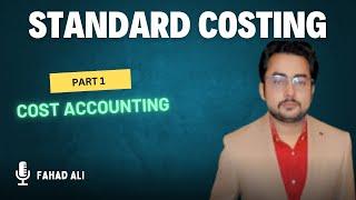 standard costing part 1 | Cost Accounting | Fahad Ali