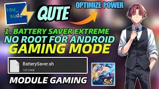 QUTE MODULE [NO ROOT] BATTERY SAVER EXTREME FOR GAME AND APP - TWEAKS