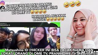 Matsushina ID (H4CKER INI BISA LACAK NAMA DAN LOKASI ORANG DI OME TV, PRANK OME TV) Reaction!!!