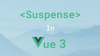 Suspense in Vue 3