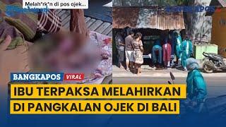 Detik-detik Seorang Ibu Terpaksa Melahirkan Anak Ketiganya di Pangkalan Ojek di Bali