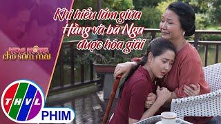 Khi hiểu lầm giữa Hằng và ''mẹ chồng tương lai'' được hóa giải | HOA HỒNG CHO SỚM MAI - TẬP CUỐI