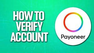 How To Verify Payoneer Account (Tutorial)